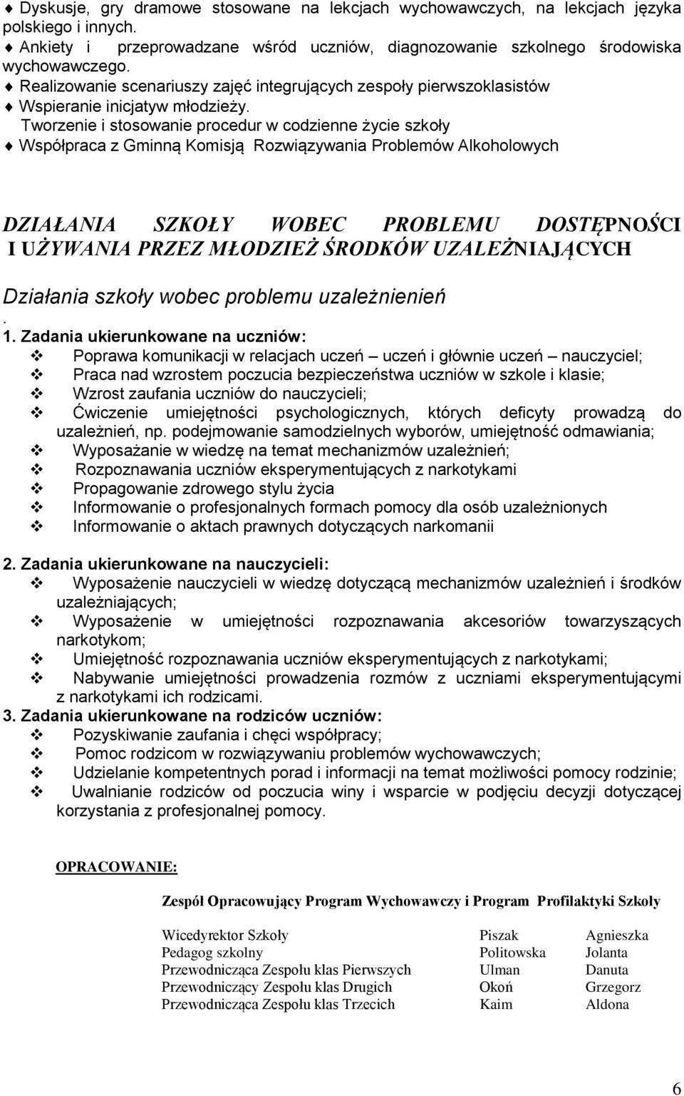 Tworzenie i stosowanie procedur w codzienne życie szkoły Współpraca z Gminną Komisją Rozwiązywania Problemów Alkoholowych DZIAŁANIA SZKOŁY WOBEC PROBLEMU DOSTĘPNOŚCI I UŻYWANIA PRZEZ MŁODZIEŻ ŚRODKÓW
