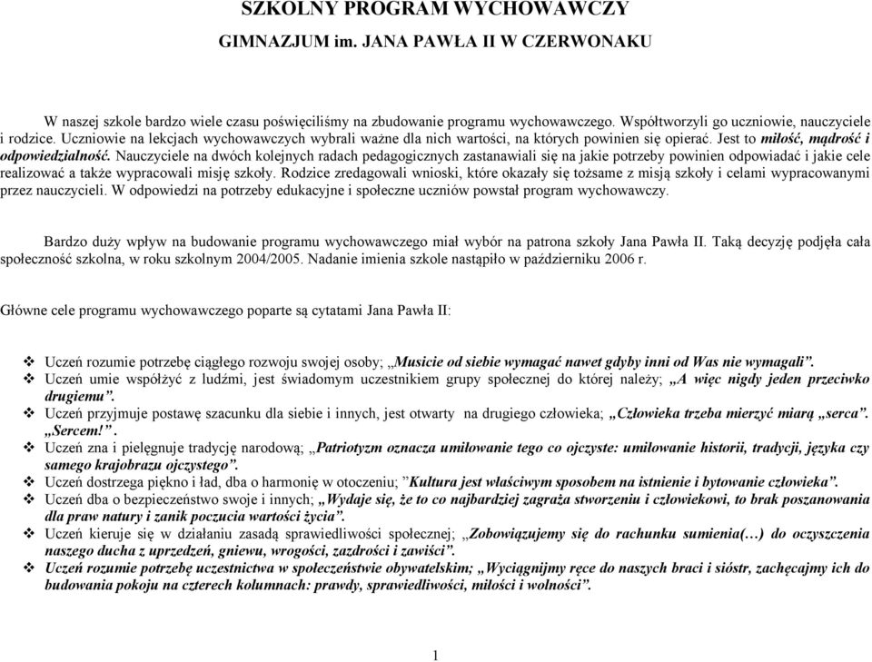 Nauczyciele na dwóch kolejnych radach pedagogicznych zastanawiali się na jakie potrzeby powinien odpowiadać i jakie cele realizować a także wypracowali misję szkoły.