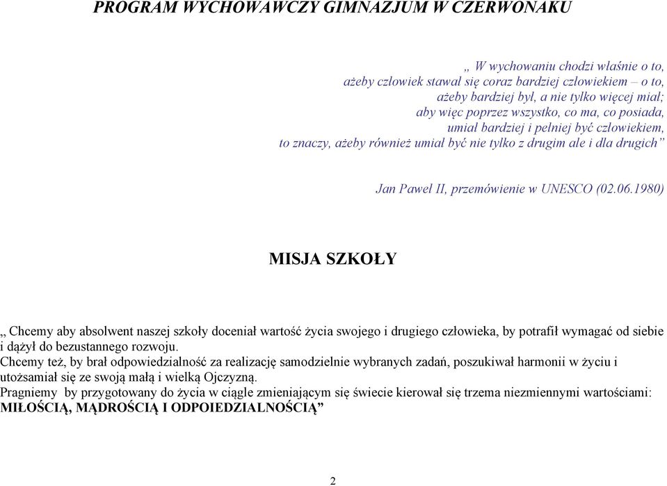 1980) MISJA SZKOŁY Chcemy aby absolwent naszej szkoły doceniał wartość życia swojego i drugiego człowieka, by potrafił wymagać od siebie i dążył do bezustannego rozwoju.