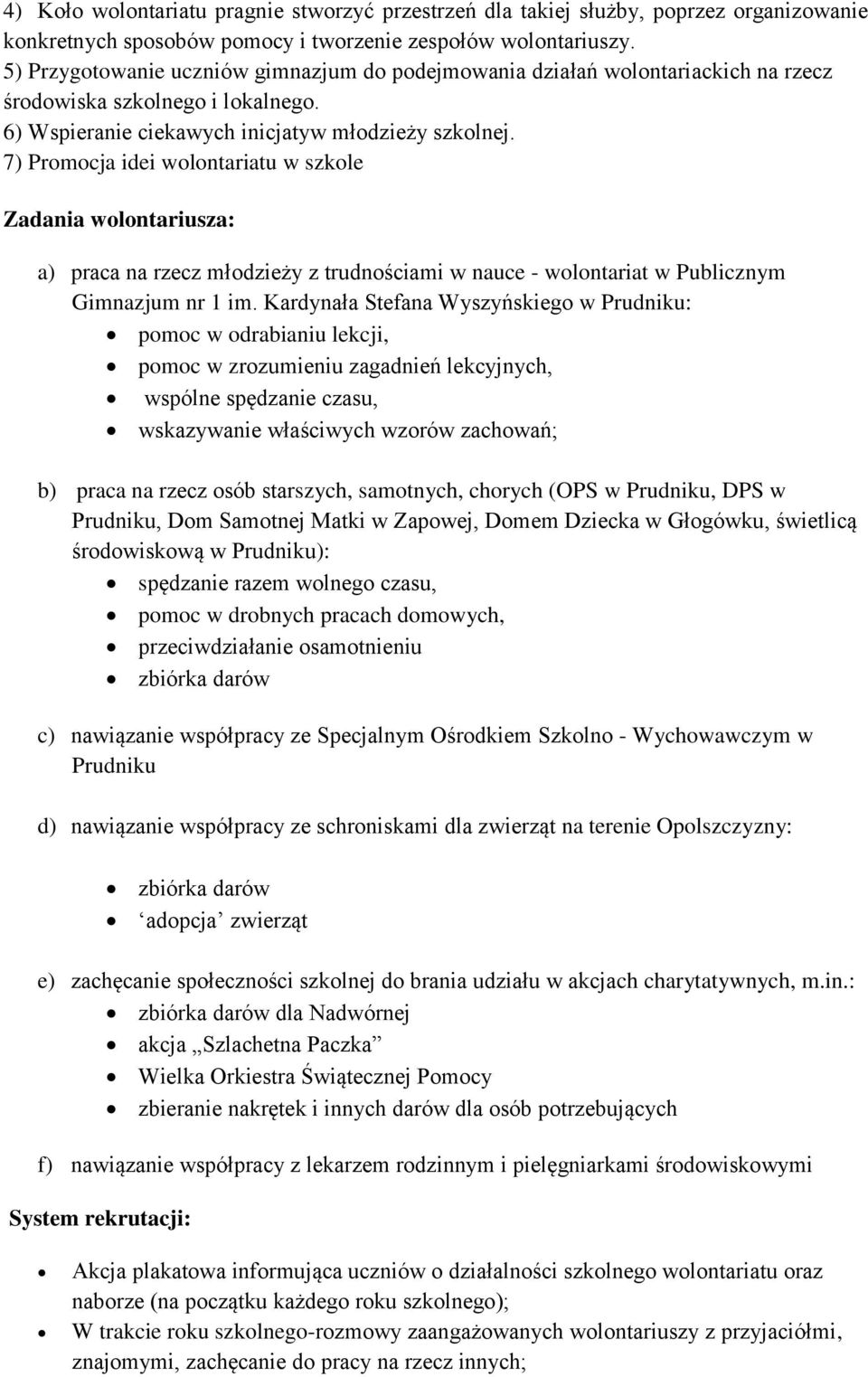 7) Promocja idei wolontariatu w szkole Zadania wolontariusza: a) praca na rzecz młodzieży z trudnościami w nauce - wolontariat w Publicznym Gimnazjum nr 1 im.