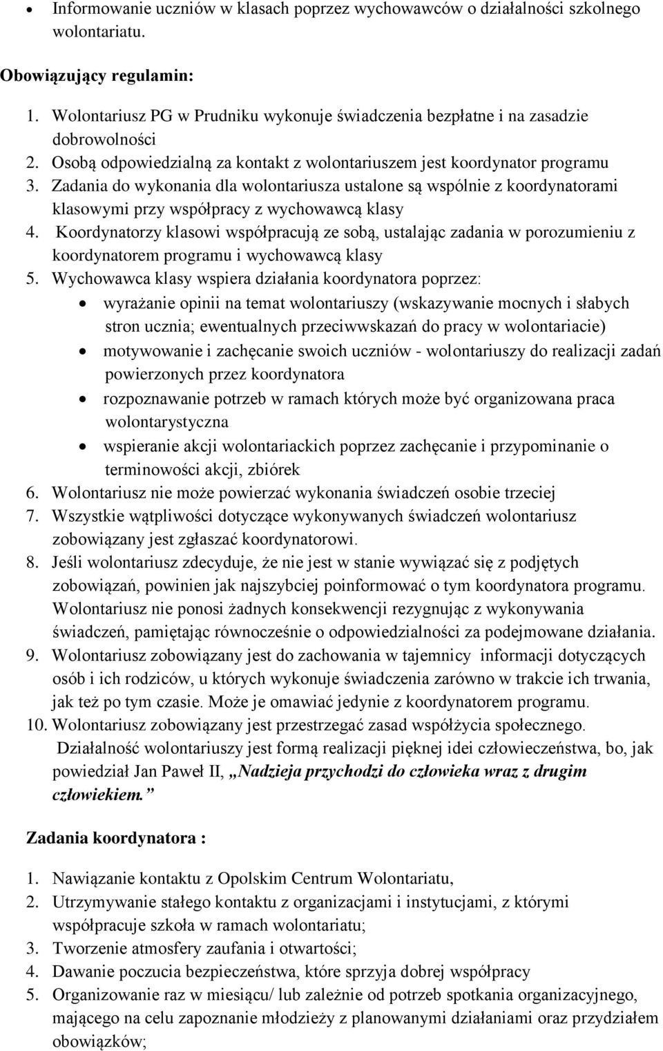 Zadania do wykonania dla wolontariusza ustalone są wspólnie z koordynatorami klasowymi przy współpracy z wychowawcą klasy 4.