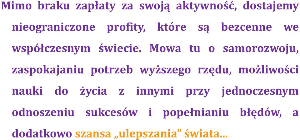 Mowa tu o samorozwoju, zaspokajaniu potrzeb wyższego rzędu, możliwości nauki