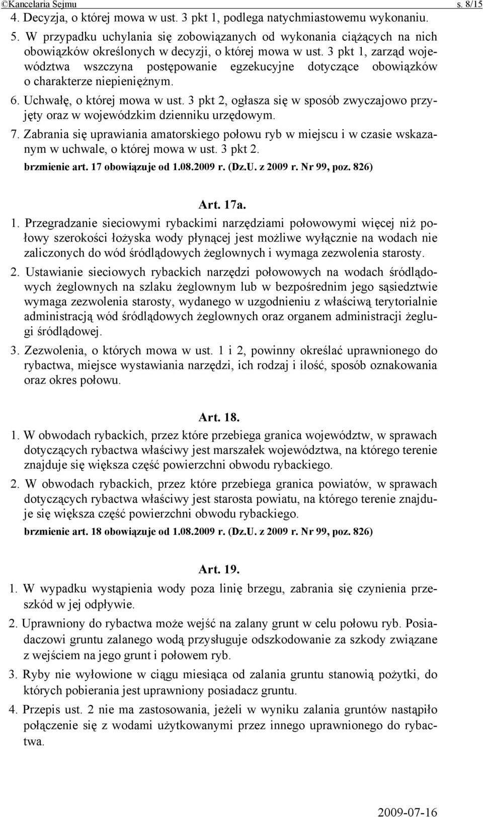3 pkt 1, zarząd województwa wszczyna postępowanie egzekucyjne dotyczące obowiązków o charakterze niepieniężnym. 6. Uchwałę, o której mowa w ust.