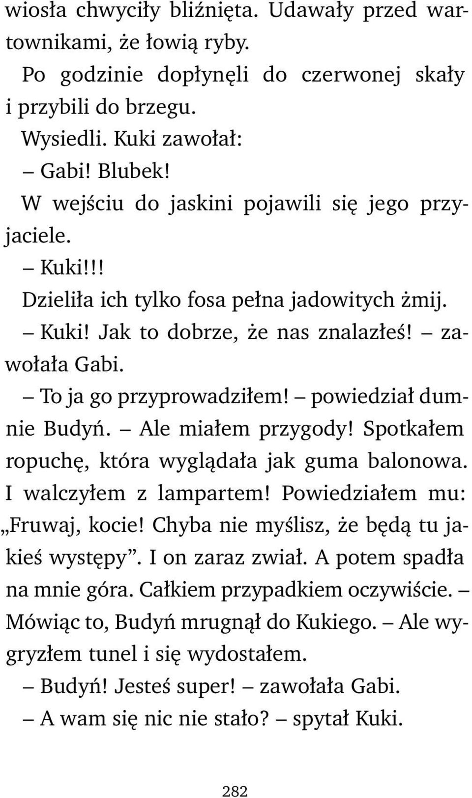 powiedział dumnie Budyń. Ale miałem przygody! Spotkałem ropuchę, która wyglądała jak guma balonowa. I walczyłem z lampartem! Powiedziałem mu: Fruwaj, kocie!