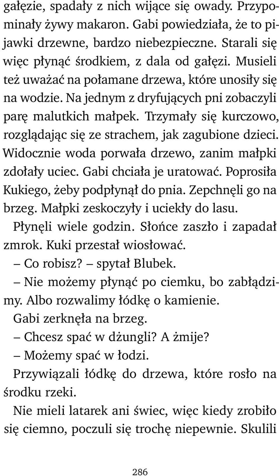 Trzymały się kurczowo, rozglądając się ze strachem, jak zagubione dzieci. Widocznie woda porwała drzewo, zanim małpki zdołały uciec. Gabi chciała je uratować.