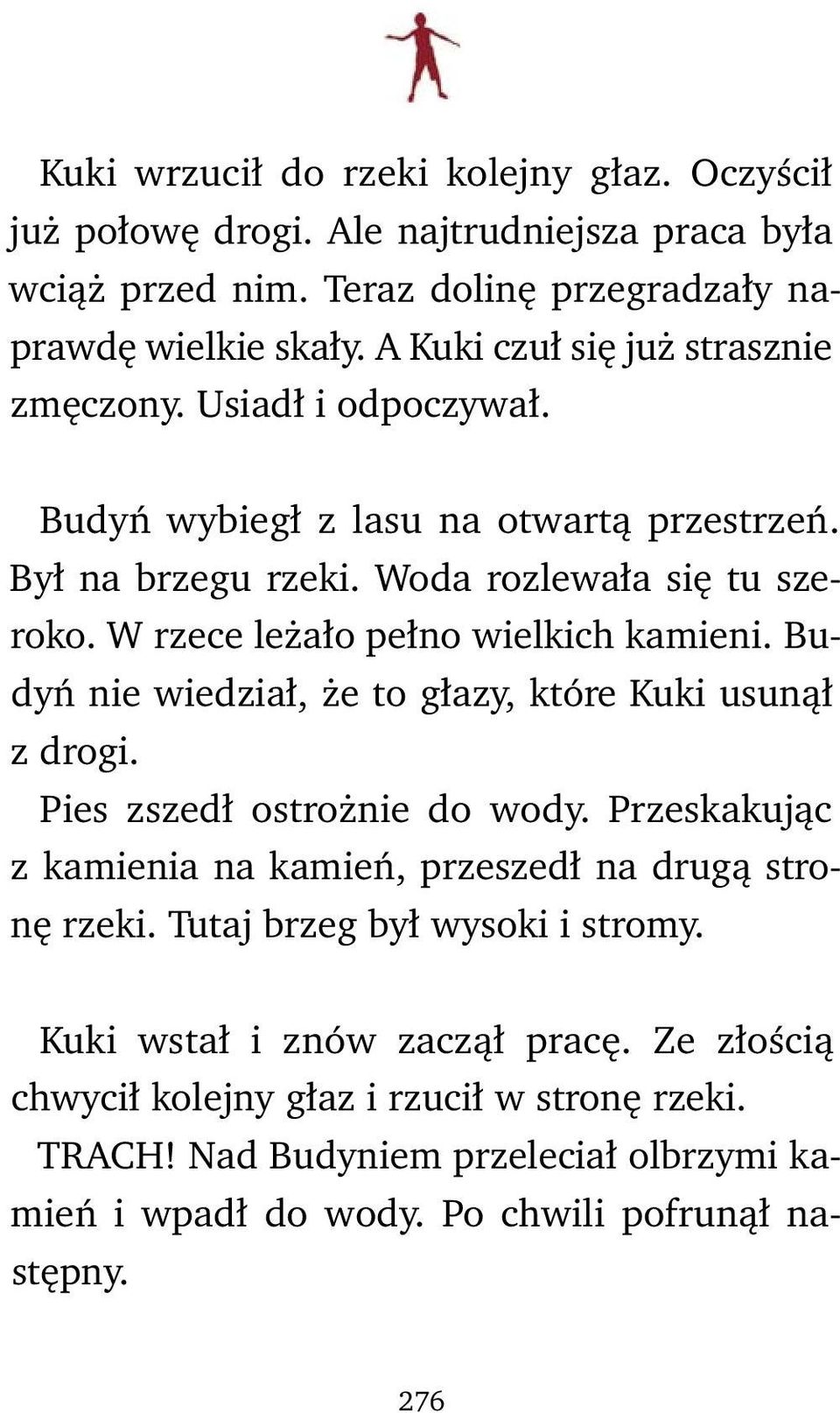 W rzece leżało pełno wielkich kamieni. Budyń nie wiedział, że to głazy, które Kuki usunął z drogi. Pies zszedł ostrożnie do wody.