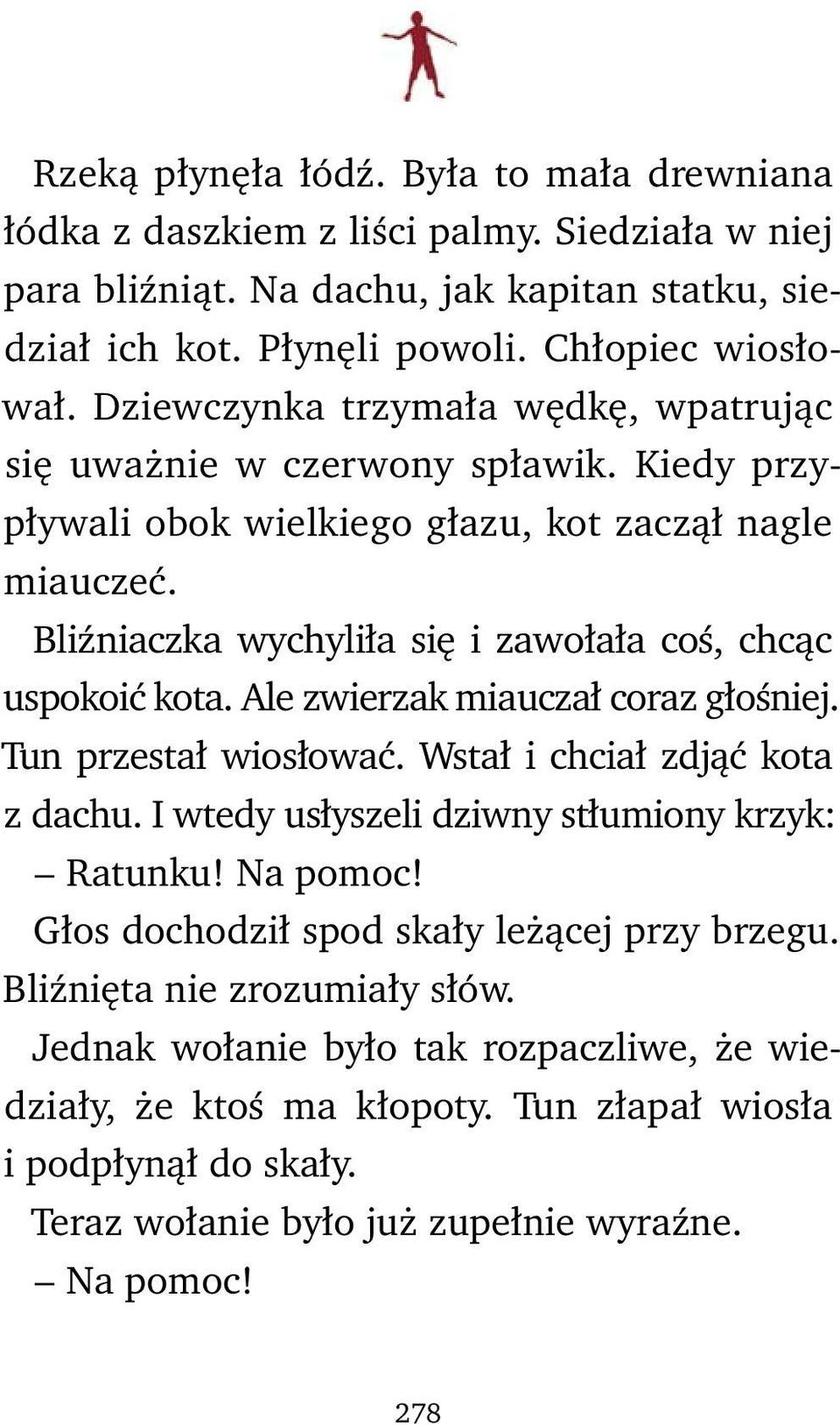 Bliźniaczka wychyliła się i zawołała coś, chcąc uspokoić kota. Ale zwierzak miauczał coraz głośniej. Tun przestał wiosłować. Wstał i chciał zdjąć kota z dachu.