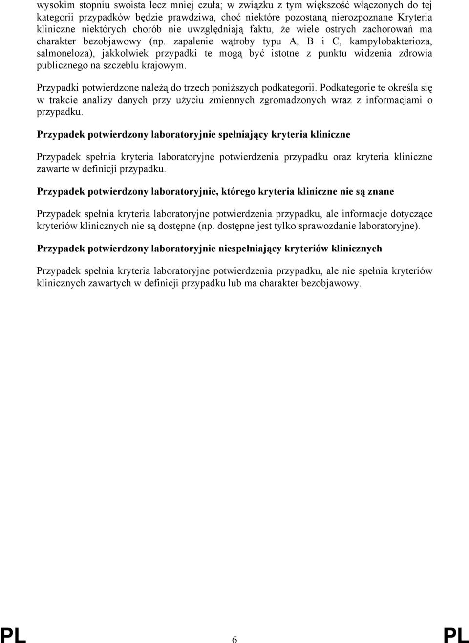 zapalenie wątroby typu A, B i C, kampylobakterioza, salmoneloza), jakkolwiek przypadki te mogą być istotne z punktu widzenia zdrowia publicznego na szczeblu krajowym.