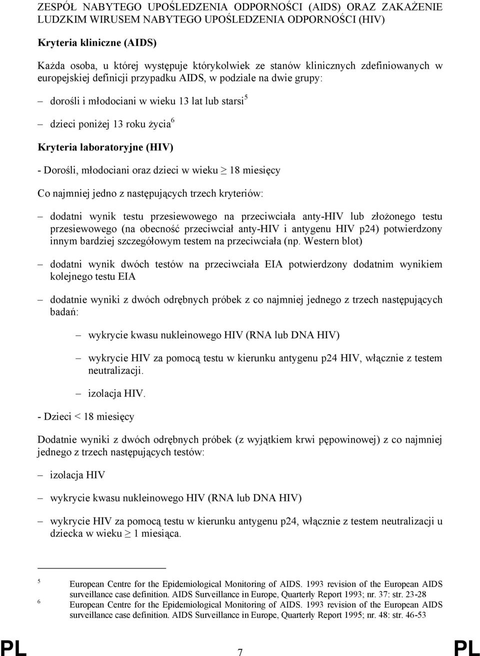 dzieci w wieku 18 miesięcy Co najmniej jedno z następujących trzech kryteriów: dodatni wynik testu przesiewowego na przeciwciała anty-hiv lub złożonego testu przesiewowego (na obecność przeciwciał