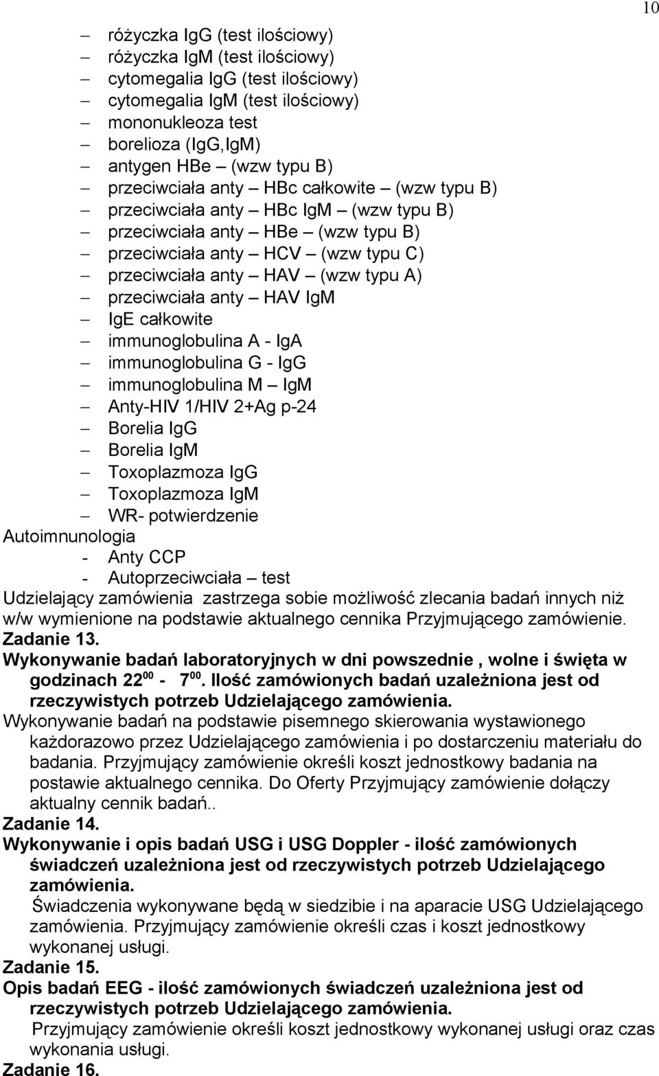 przeciwciała anty HAV IgM IgE całkowite immunoglobulina A - IgA immunoglobulina G - IgG immunoglobulina M IgM Anty-HIV 1/HIV 2+Ag p-24 Borelia IgG Borelia IgM Toxoplazmoza IgG Toxoplazmoza IgM WR-