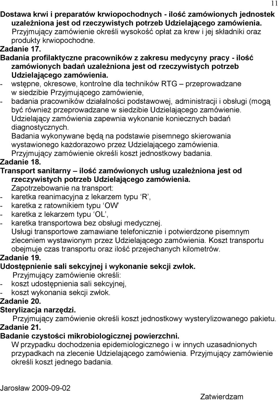Badania profilaktyczne pracowników z zakresu medycyny pracy - ilość zamówionych badań uzależniona jest od rzeczywistych potrzeb Udzielającego zamówienia.