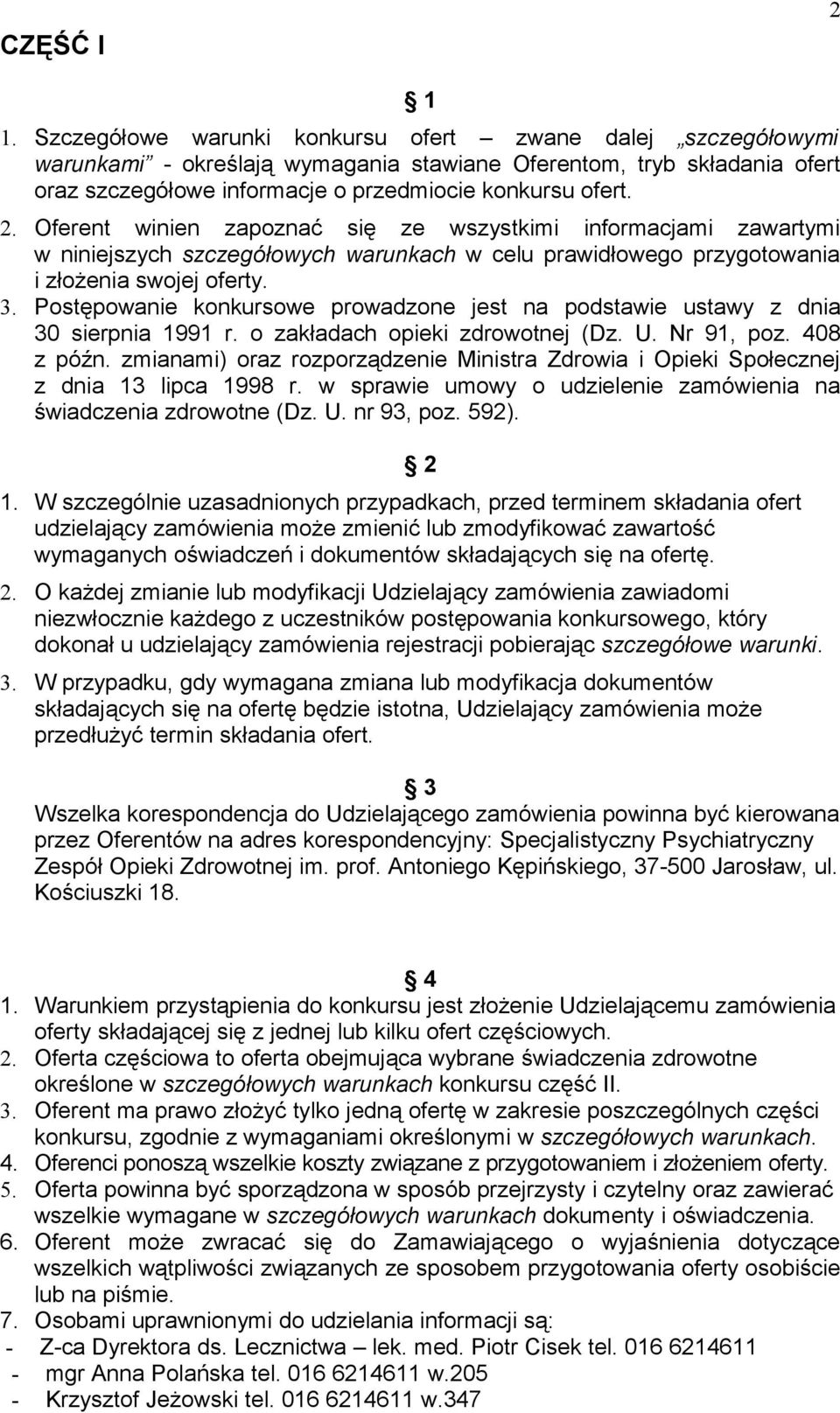 Oferent winien zapoznać się ze wszystkimi informacjami zawartymi w niniejszych szczegółowych warunkach w celu prawidłowego przygotowania i złożenia swojej oferty. 3.