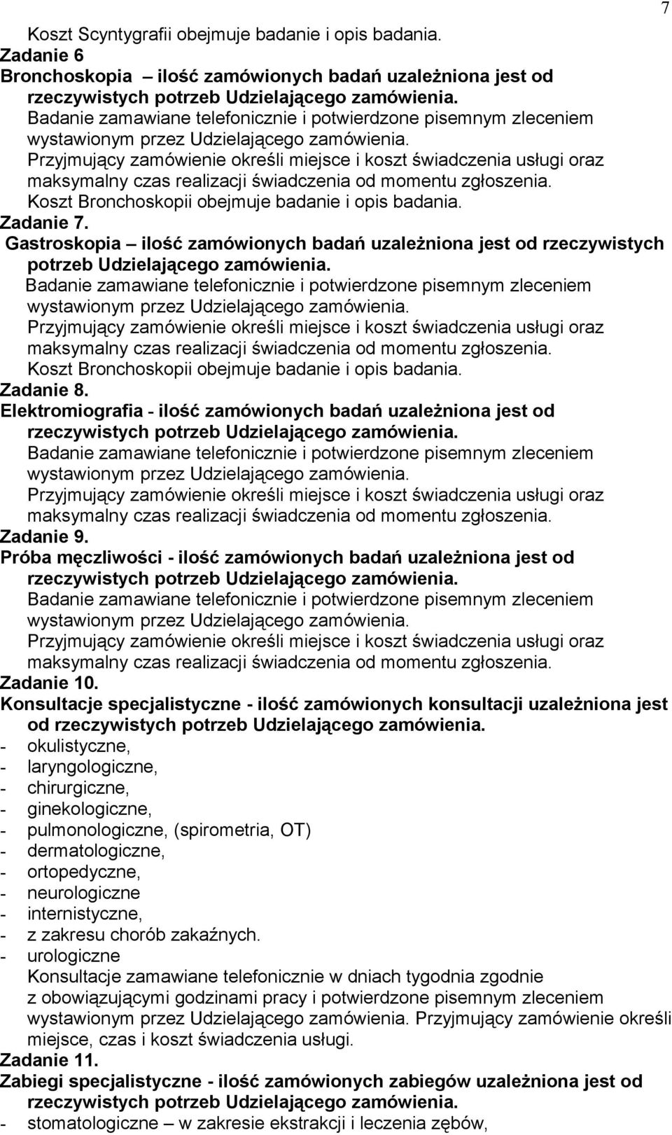 Przyjmujący zamówienie określi miejsce i koszt świadczenia usługi oraz maksymalny czas realizacji świadczenia od momentu zgłoszenia. Koszt Bronchoskopii obejmuje badanie i opis badania. Zadanie 7.