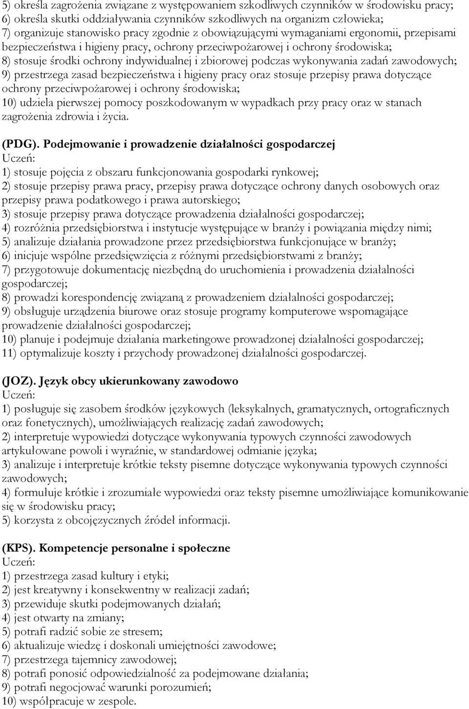 wykonywania zadań zawodowych; 9) przestrzega zasad bezpieczeństwa i higieny pracy oraz stosuje przepisy prawa dotyczące ochrony przeciwpożarowej i ochrony środowiska; 10) udziela pierwszej pomocy