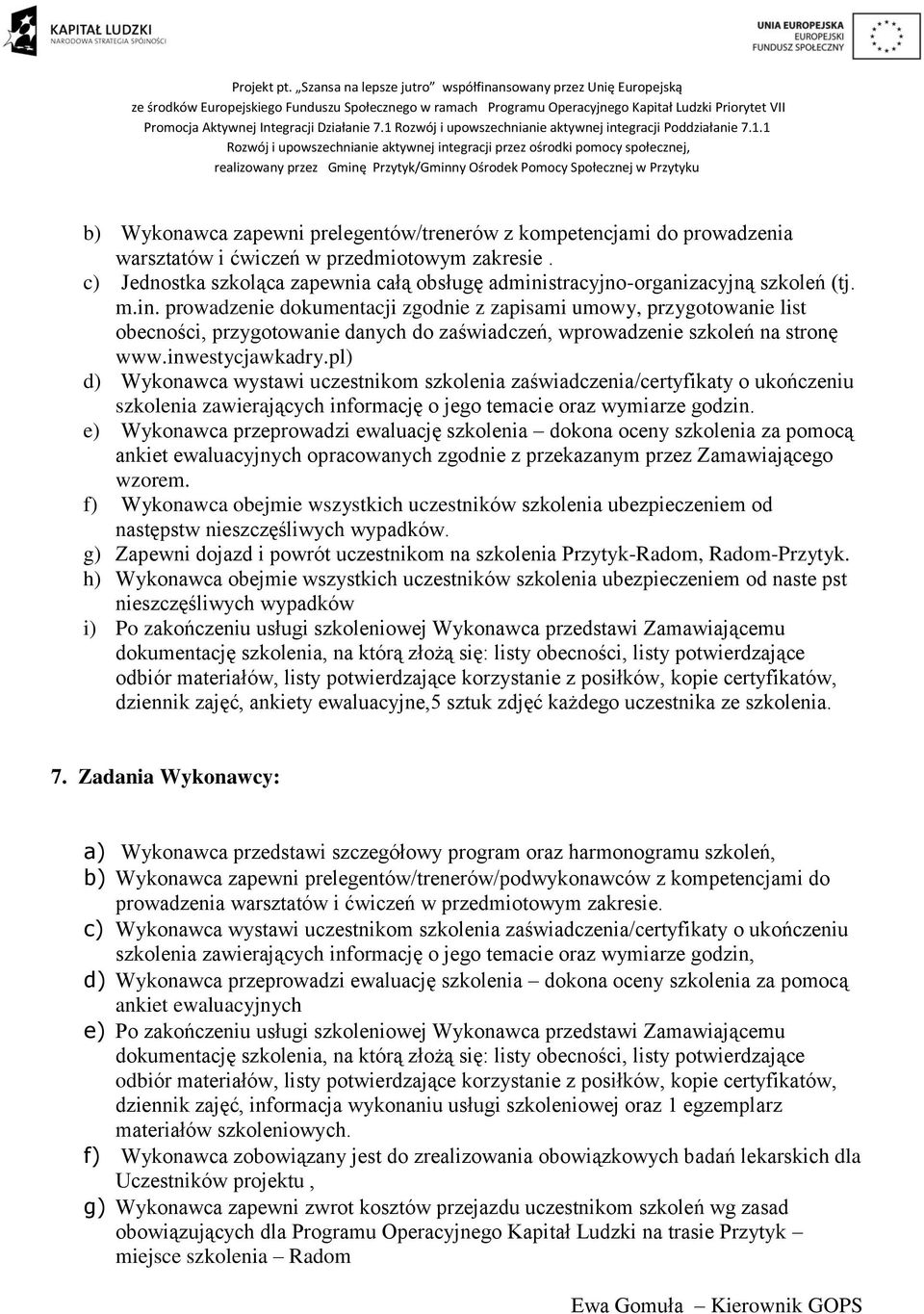 stracyjno-organizacyjną szkoleń (tj. m.in. prowadzenie dokumentacji zgodnie z zapisami umowy, przygotowanie list obecności, przygotowanie danych do zaświadczeń, wprowadzenie szkoleń na stronę www.