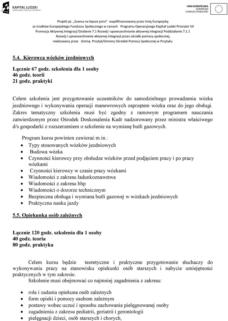 Zakres tematyczny szkolenia musi być zgodny z ramowym programem nauczania zatwierdzonym przez Ośrodek Doskonalenia Kadr nadzorowany przez ministra właściwego d/s gospodarki z rozszerzeniem o