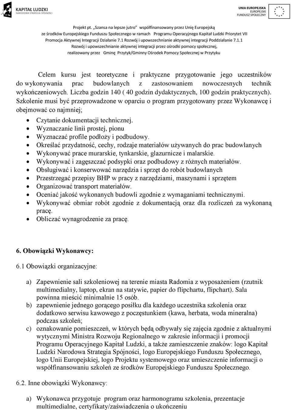 Szkolenie musi być przeprowadzone w oparciu o program przygotowany przez Wykonawcę i obejmować co najmniej; Czytanie dokumentacji technicznej.