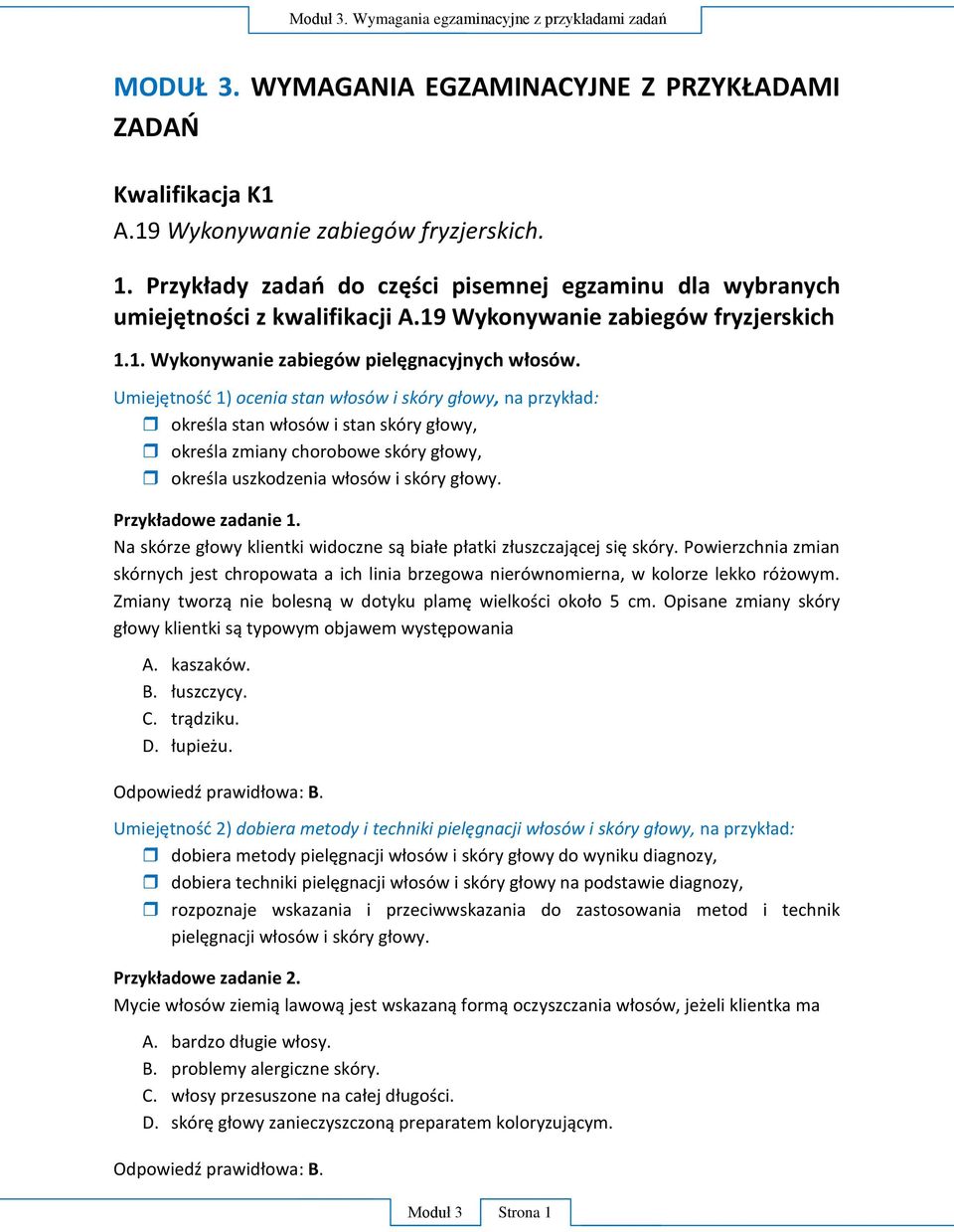 Umiejętnośd 1) ocenia stan włosów i skóry głowy, na przykład: określa stan włosów i stan skóry głowy, określa zmiany chorobowe skóry głowy, określa uszkodzenia włosów i skóry głowy.