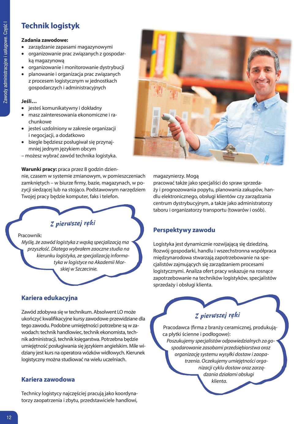 prac związanych z procesem logistycznym w jednostkach gospodarczych i administracyjnych Jeśli jesteś komunikatywny i dokładny masz zainteresowania ekonomiczne i rachunkowe jesteś uzdolniony w