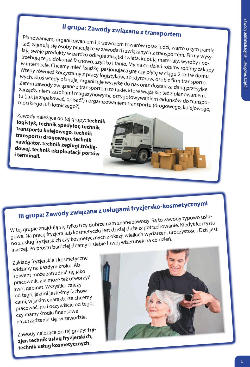 Chcemy mieć książkę, pasjonująca grę czy płytę w ciągu 2 dni w domu. Wtedy również korzystamy z pracy logistyków, spedytorów, osób z firm transportowych.