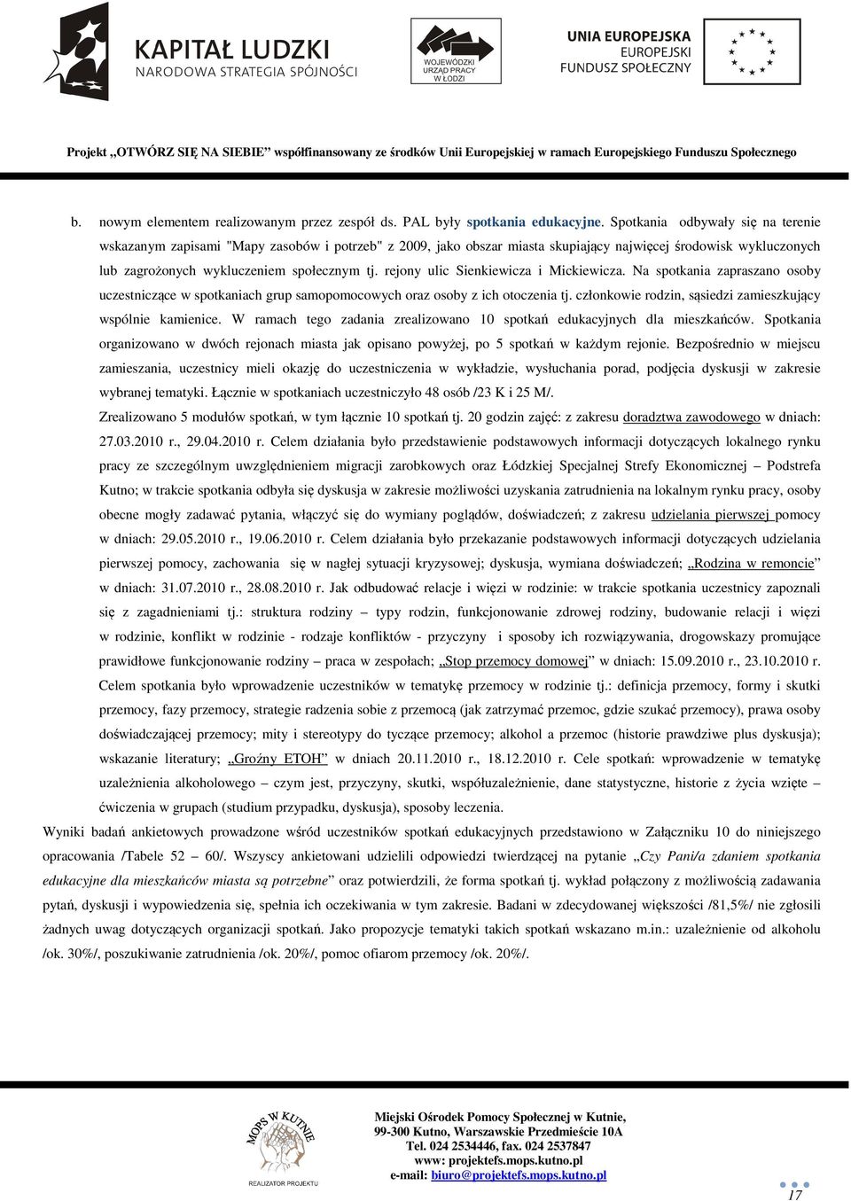 rejony ulic Sienkiewicza i Mickiewicza. Na spotkania zapraszano osoby uczestniczące w spotkaniach grup samopomocowych oraz osoby z ich otoczenia tj.
