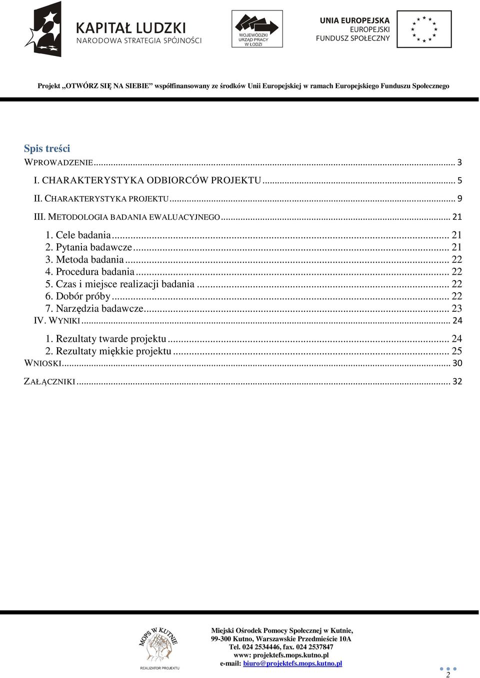 Procedura badania... 22 5. Czas i miejsce realizacji badania... 22 6. Dobór próby... 22 7. Narzędzia badawcze.