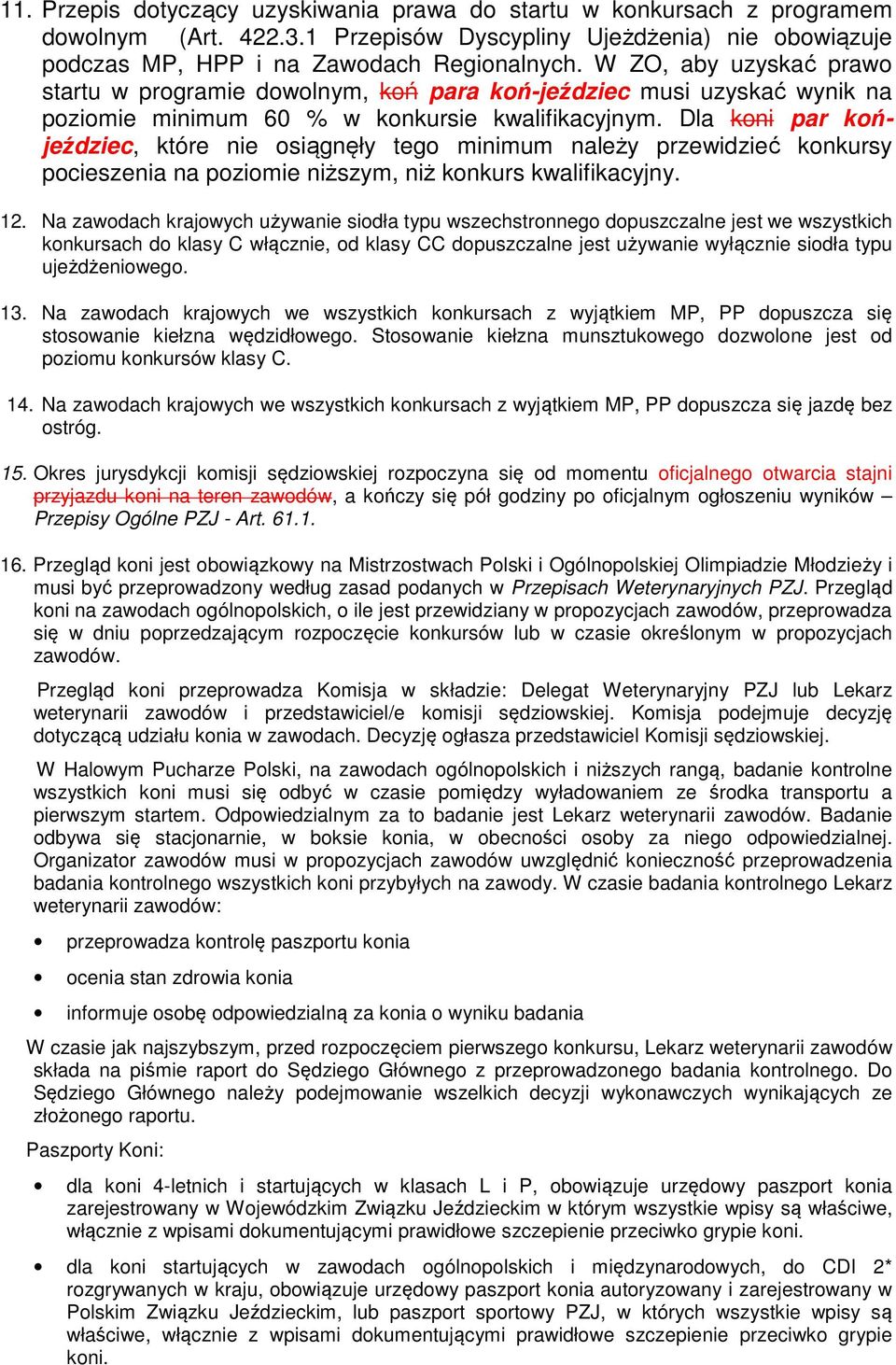 Dla koni par końjeździec, które nie osiągnęły tego minimum należy przewidzieć konkursy pocieszenia na poziomie niższym, niż konkurs kwalifikacyjny. 12.