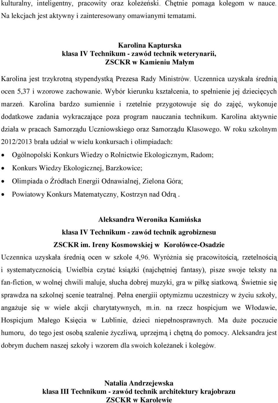 Uczennica uzyskała średnią ocen 5,37 i wzorowe zachowanie. Wybór kierunku kształcenia, to spełnienie jej dziecięcych marzeń.