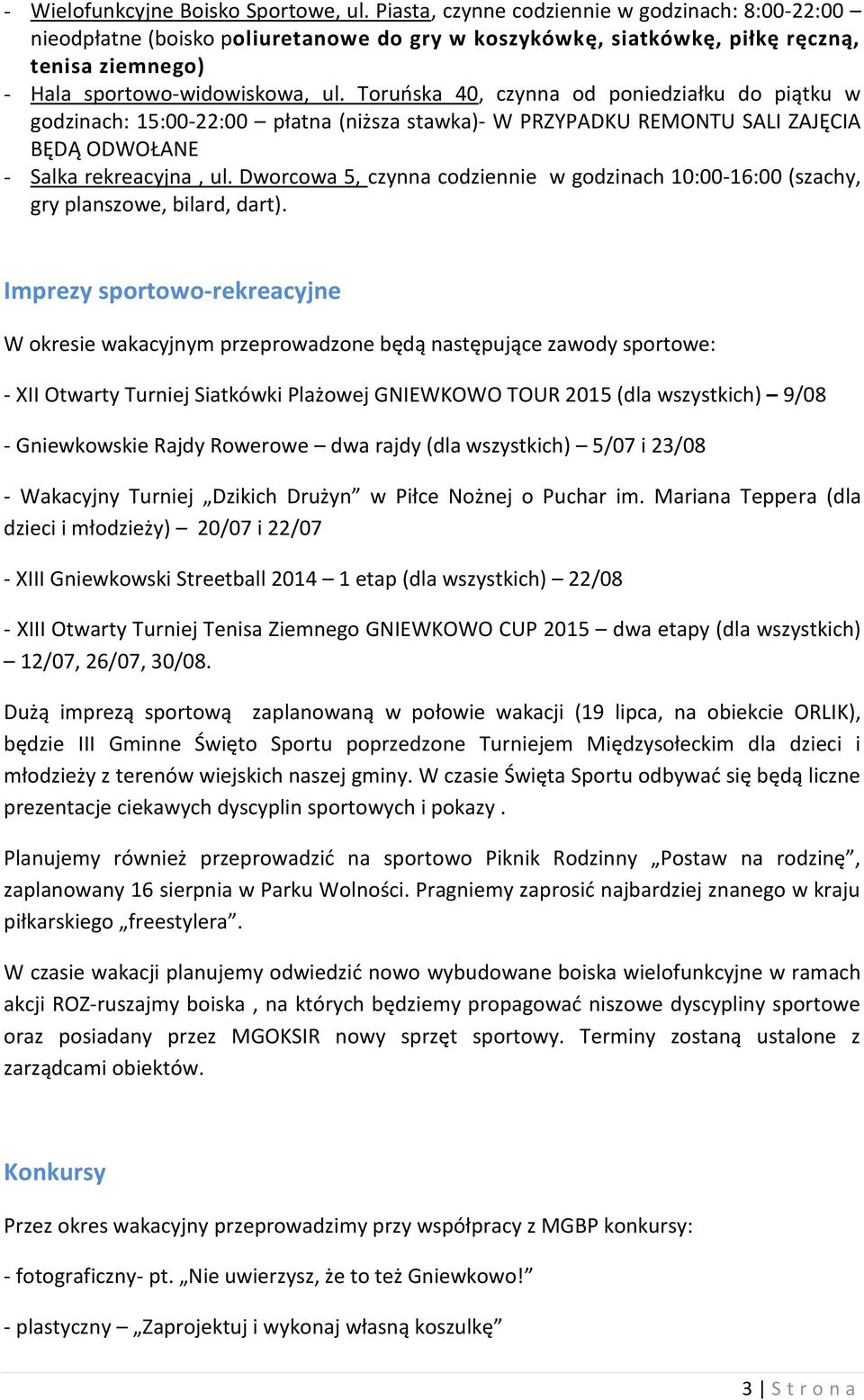 Toruńska 40, czynna od poniedziałku do piątku w godzinach: 15:00-22:00 płatna (niższa stawka)- W PRZYPADKU REMONTU SALI ZAJĘCIA BĘDĄ ODWOŁANE - Salka rekreacyjna, ul.