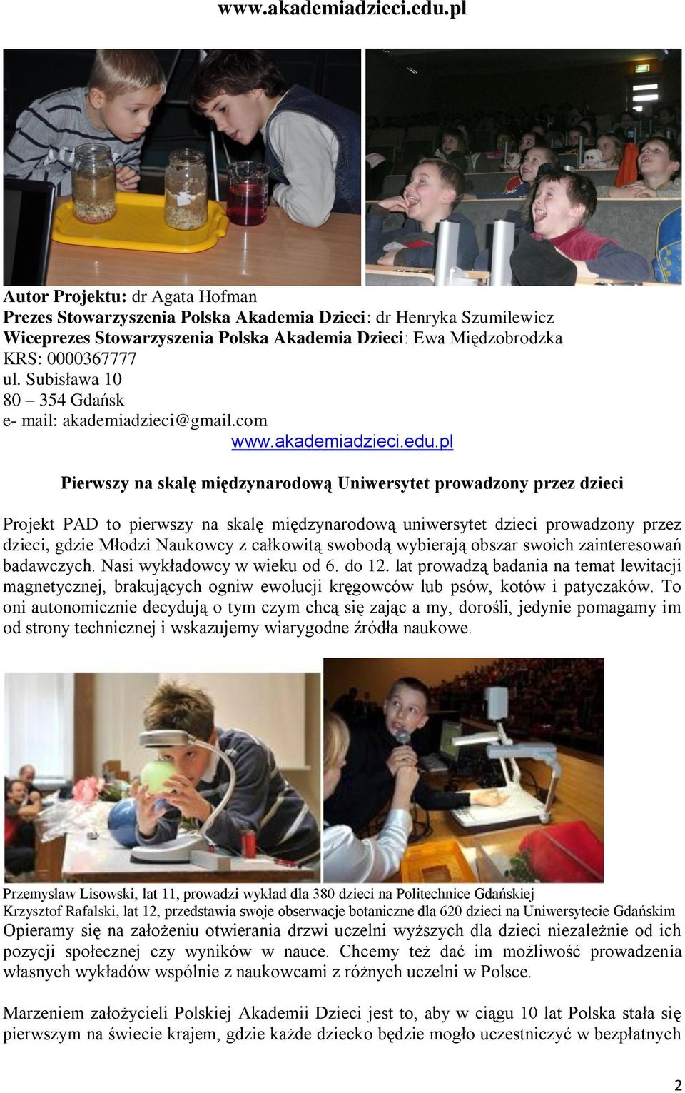 pl Pierwszy na skalę międzynarodową Uniwersytet prowadzony przez dzieci Projekt PAD to pierwszy na skalę międzynarodową uniwersytet dzieci prowadzony przez dzieci, gdzie Młodzi Naukowcy z całkowitą