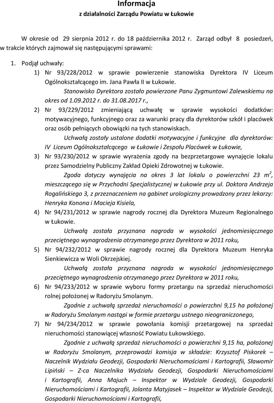 Stanowisko Dyrektora zostało powierzone Panu Zygmuntowi Zalewskiemu na okres od 1.09.2012 r. do 31.08.2017 r.