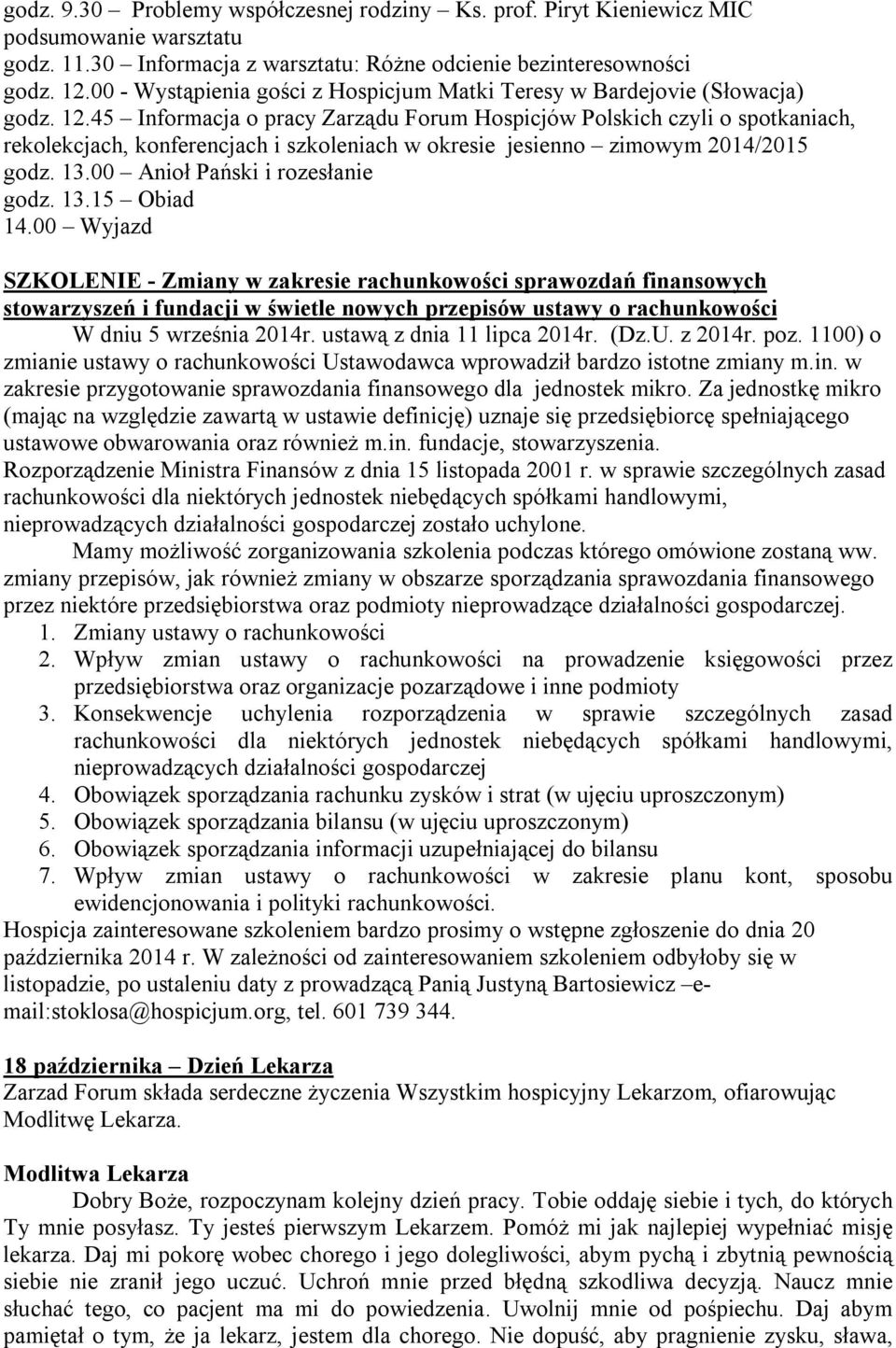 45 Informacja o pracy Zarządu Forum Hospicjów Polskich czyli o spotkaniach, rekolekcjach, konferencjach i szkoleniach w okresie jesienno zimowym 2014/2015 godz. 13.00 Anioł Pański i rozesłanie godz.