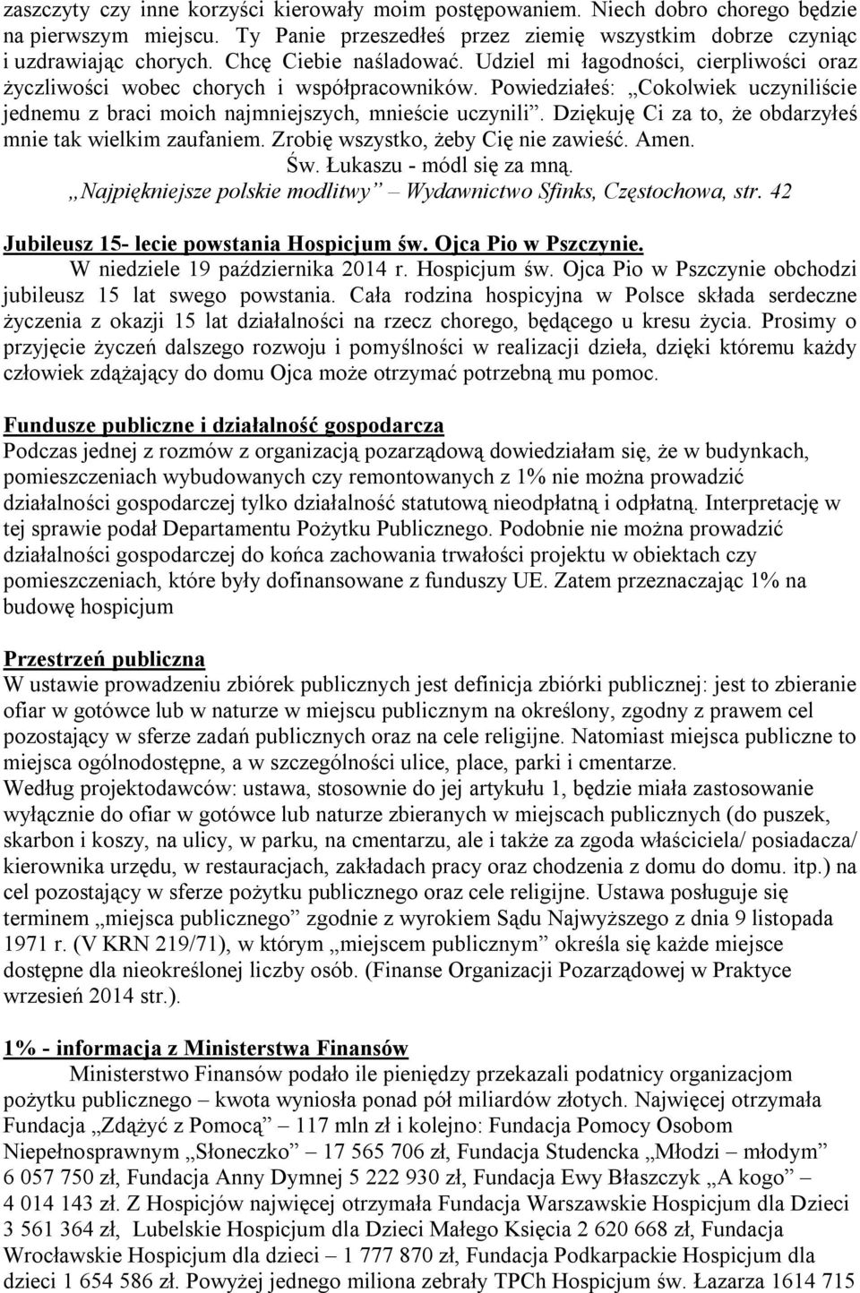 Powiedziałeś: Cokolwiek uczyniliście jednemu z braci moich najmniejszych, mnieście uczynili. Dziękuję Ci za to, że obdarzyłeś mnie tak wielkim zaufaniem. Zrobię wszystko, żeby Cię nie zawieść. Amen.