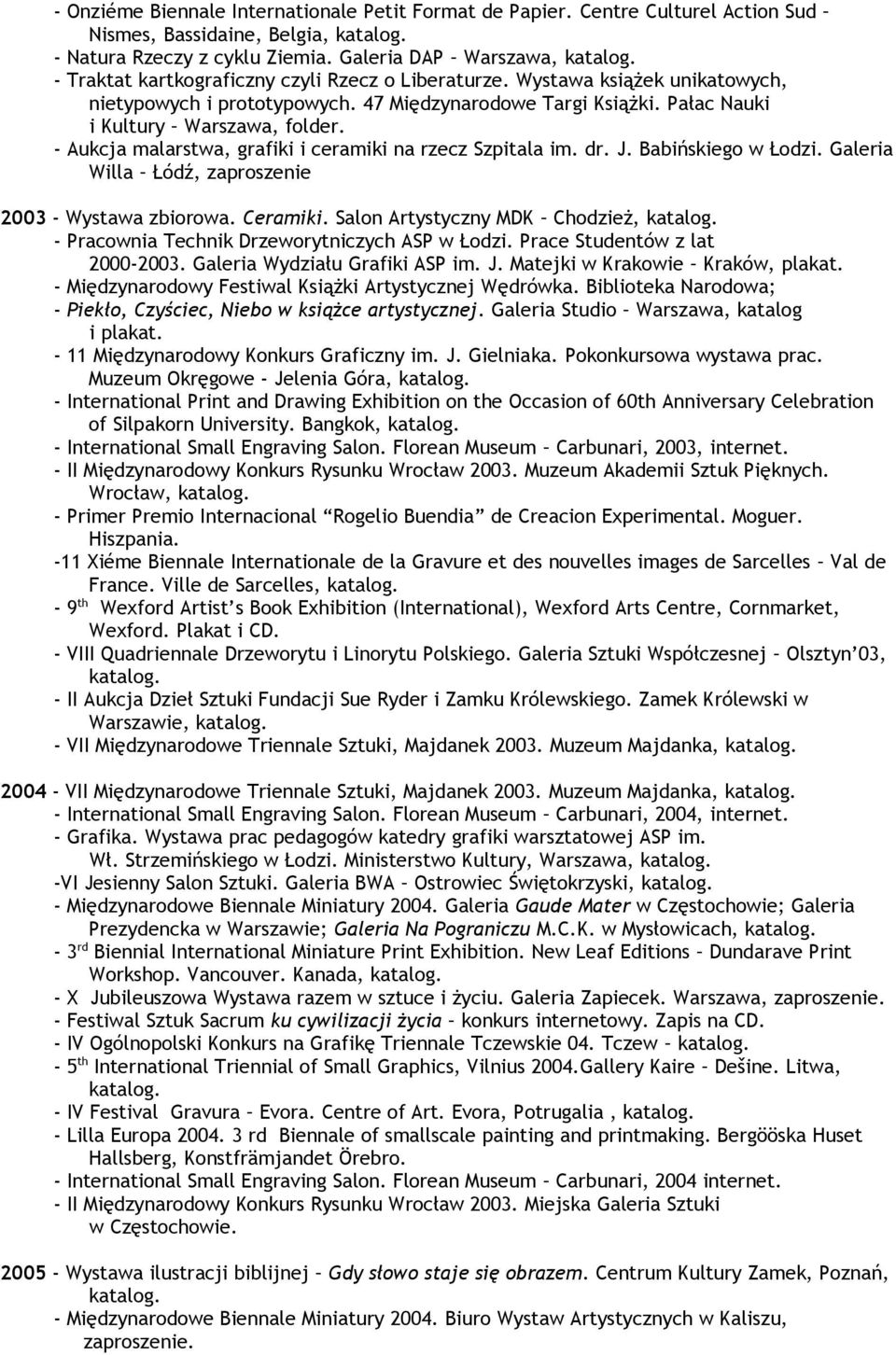 Pałac Nauki i Kultury Warszawa, folder. - Aukcja malarstwa, grafiki i ceramiki na rzecz Szpitala im. dr. J. Babińskiego w Łodzi. Galeria Willa Łódź, zaproszenie 2003 - Wystawa zbiorowa. Ceramiki.