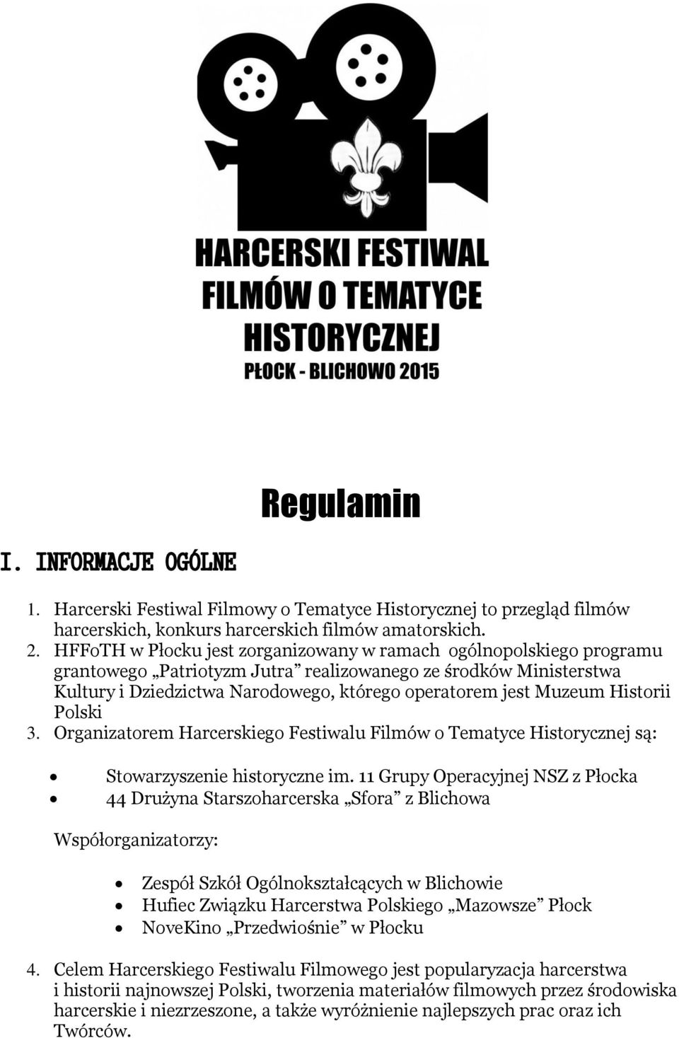 Historii Polski 3. Organizatorem Harcerskiego Festiwalu Filmów o Tematyce Historycznej są: Stowarzyszenie historyczne im.