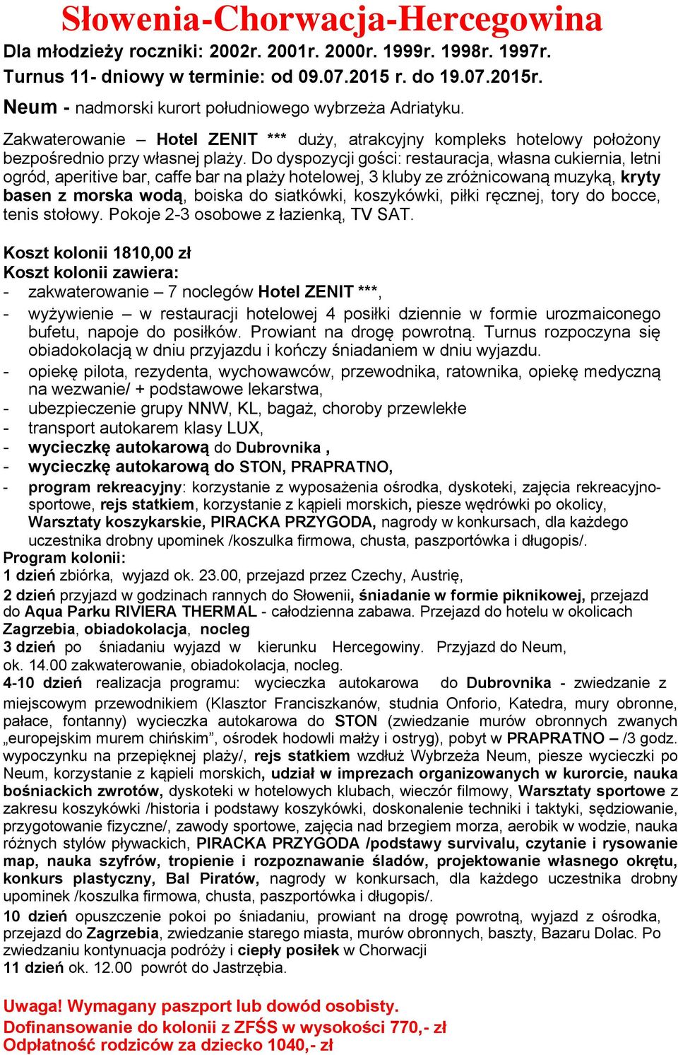 Do dyspozycji gości: restauracja, własna cukiernia, letni ogród, aperitive bar, caffe bar na plaży hotelowej, 3 kluby ze zróżnicowaną muzyką, kryty basen z morska wodą, boiska do siatkówki,