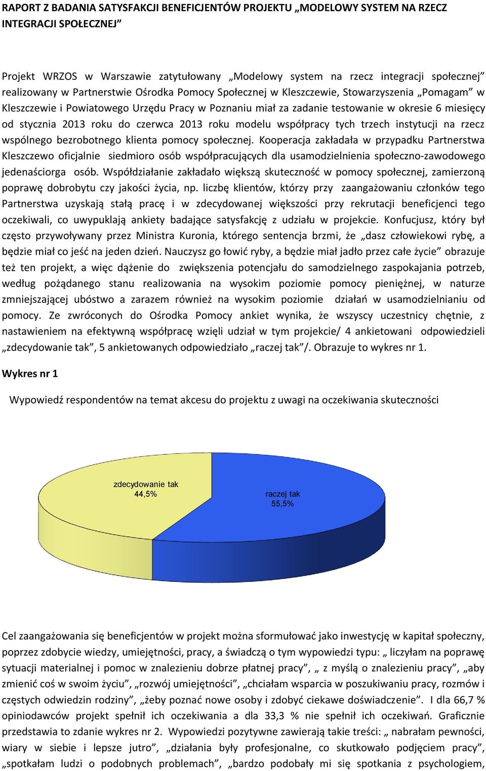 do czerwca 2013 roku modelu współpracy tych trzech instytucji na rzecz wspólnego bezrobotnego klienta pomocy społecznej.