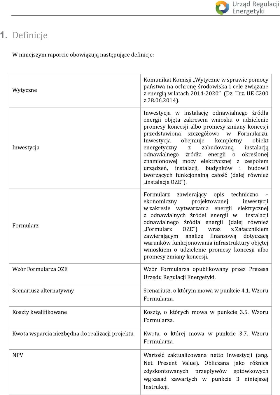 Inwestycja w instalację odnawialnego źródła energii objęta zakresem wniosku o udzielenie promesy koncesji albo promesy zmiany koncesji przedstawiona szczegółowo w Formularzu.