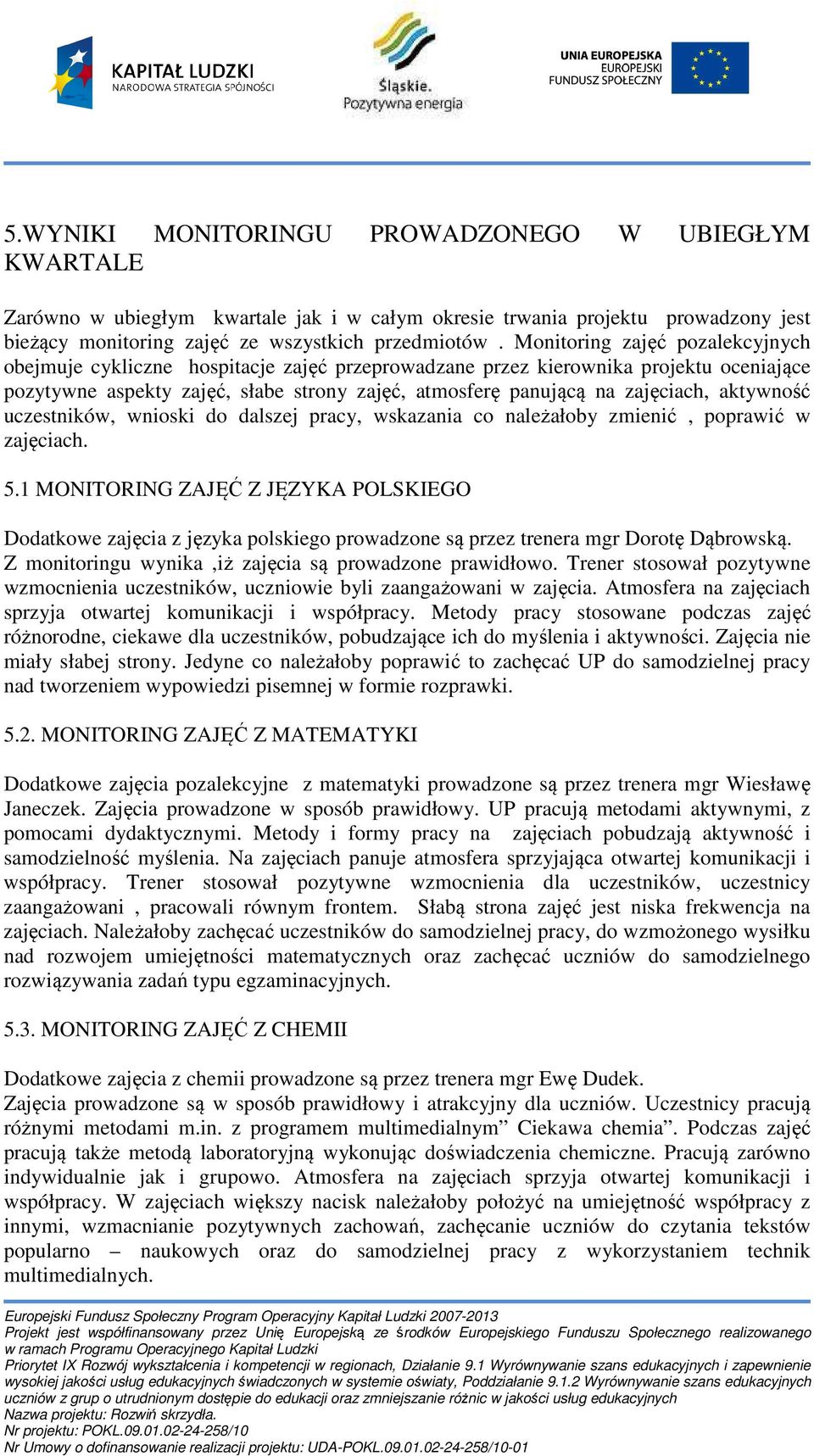 aktywność uczestników, wnioski do dalszej pracy, wskazania co należałoby zmienić, poprawić w zajęciach. 5.
