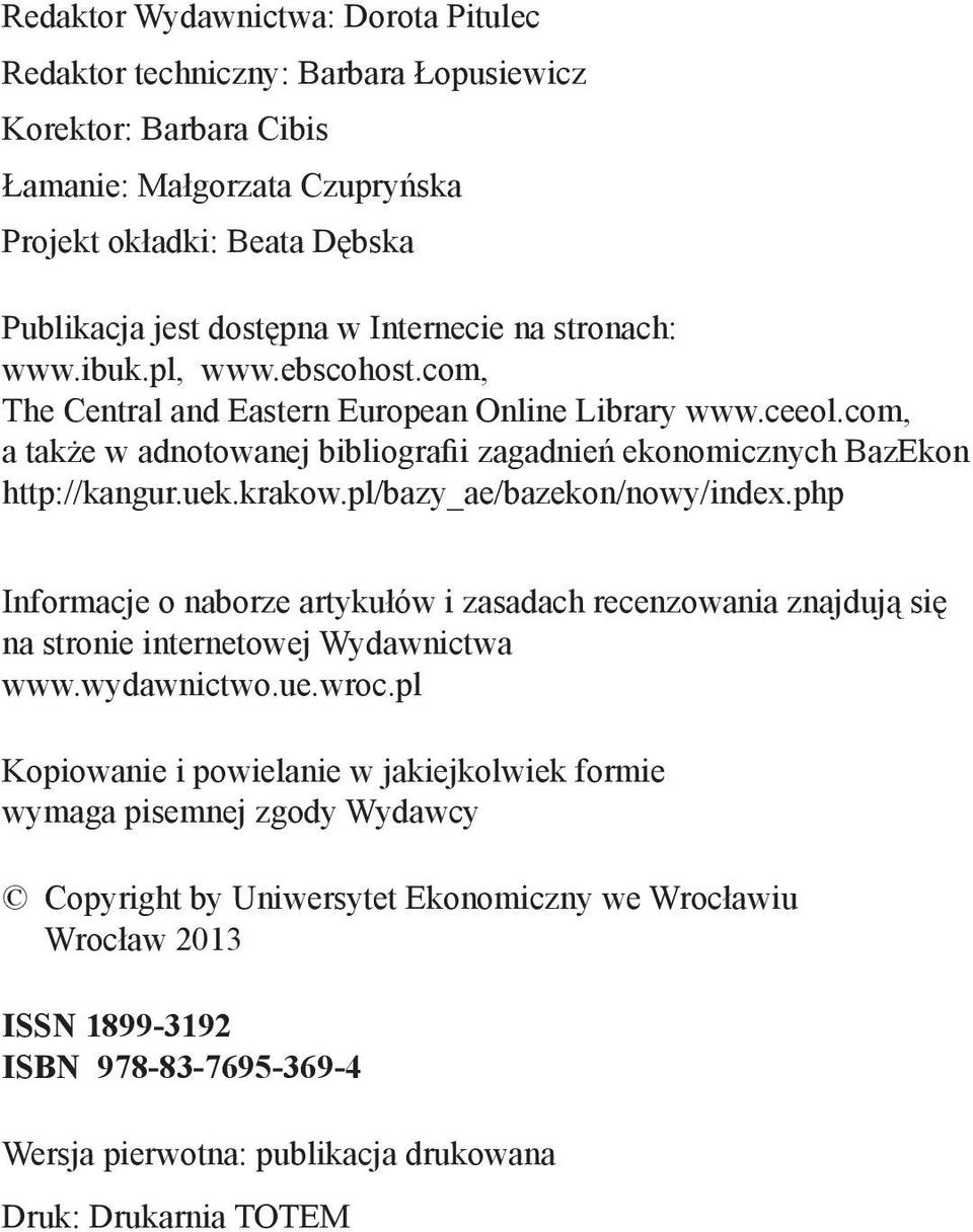 uek.krakow.pl/bazy_ae/bazekon/nowy/index.php Informacje o naborze artykułów i zasadach recenzowania znajdują się na stronie internetowej Wydawnictwa www.wydawnictwo.ue.wroc.