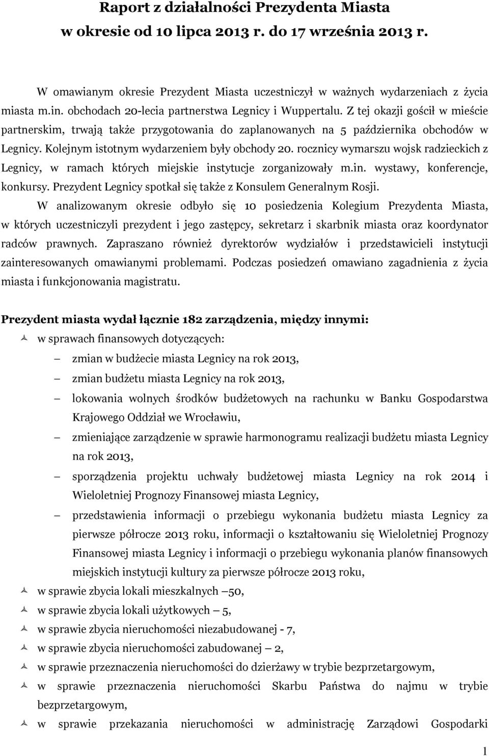 Kolejnym istotnym wydarzeniem były obchody 20. rocznicy wymarszu wojsk radzieckich z Legnicy, w ramach których miejskie instytucje zorganizowały m.in. wystawy, konferencje, konkursy.