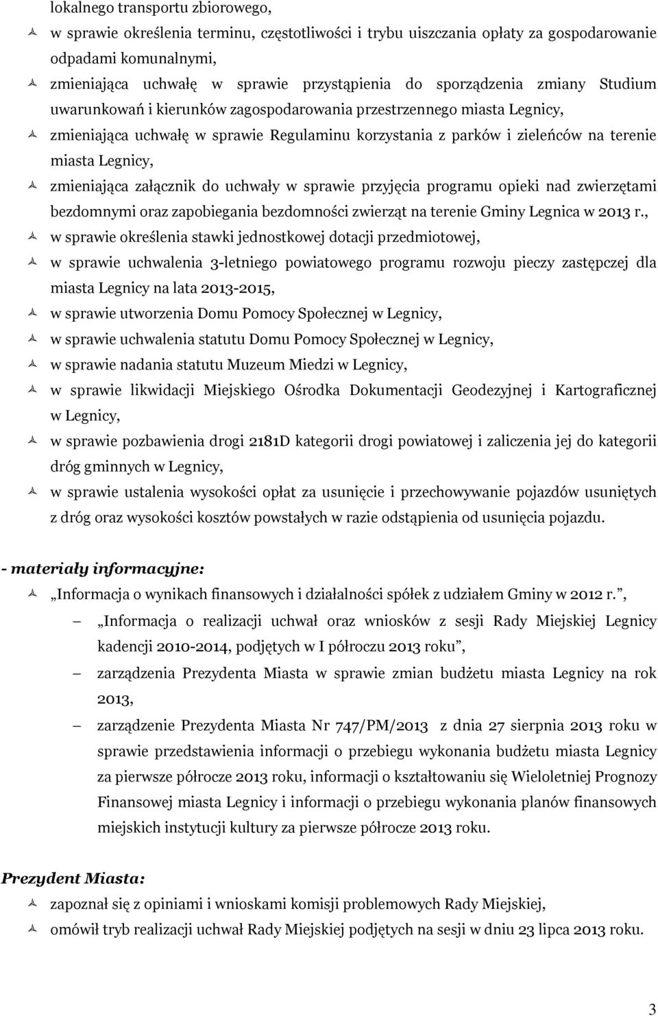 Legnicy, zmieniająca załącznik do uchwały w sprawie przyjęcia programu opieki nad zwierzętami bezdomnymi oraz zapobiegania bezdomności zwierząt na terenie Gminy Legnica w 2013 r.