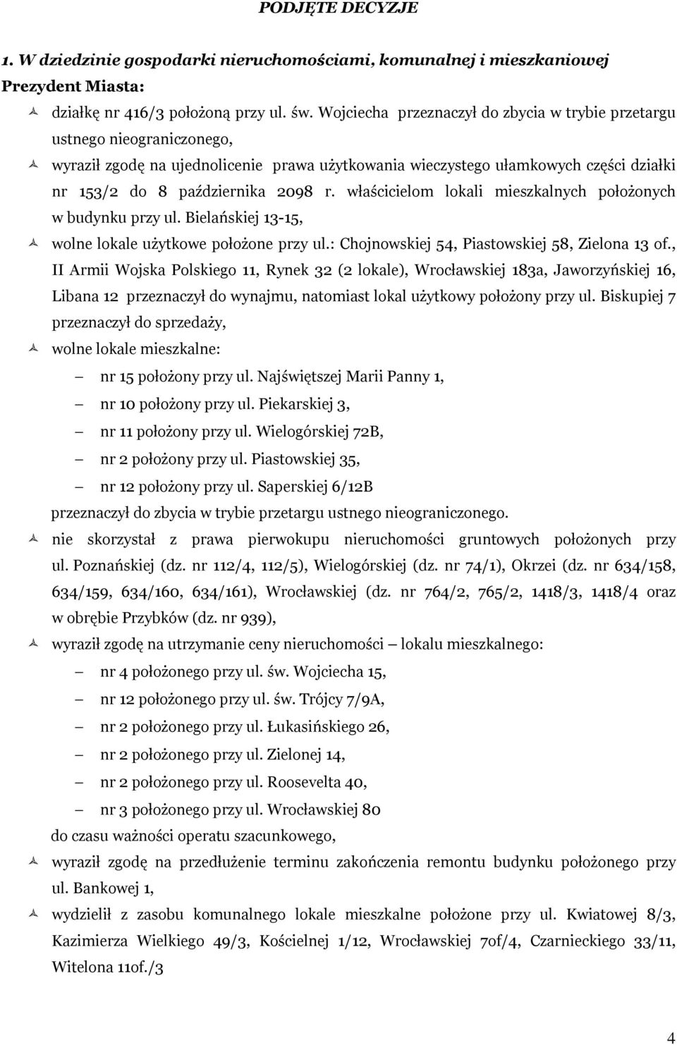 właścicielom lokali mieszkalnych położonych w budynku przy ul. Bielańskiej 13-15, wolne lokale użytkowe położone przy ul.: Chojnowskiej 54, Piastowskiej 58, Zielona 13 of.