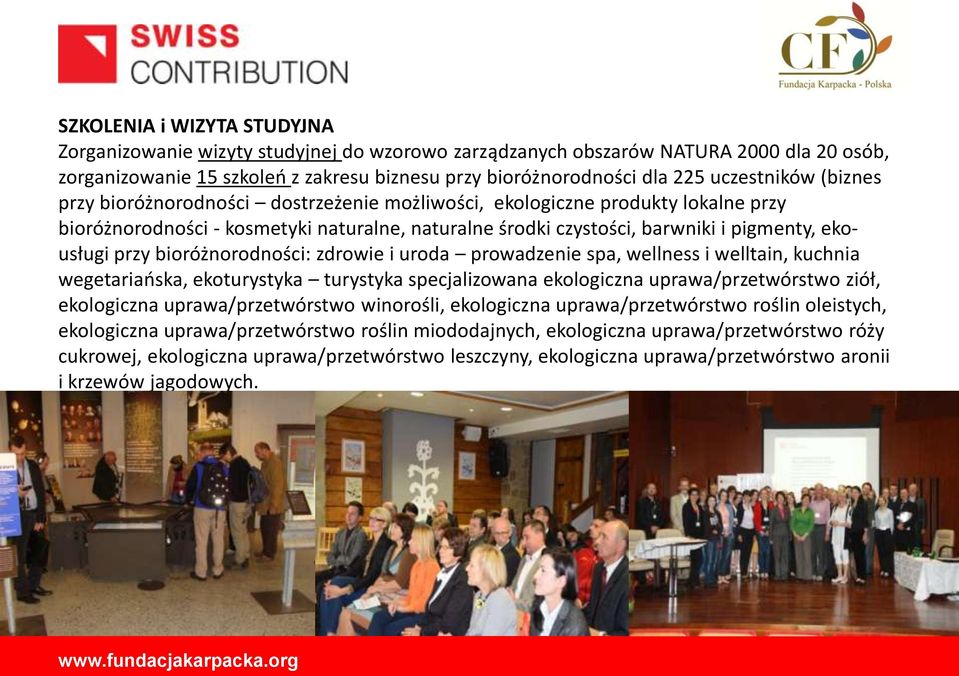 przy bioróżnorodności: zdrowie i uroda prowadzenie spa, wellness i welltain, kuchnia wegetariańska, ekoturystyka turystyka specjalizowana ekologiczna uprawa/przetwórstwo ziół, ekologiczna