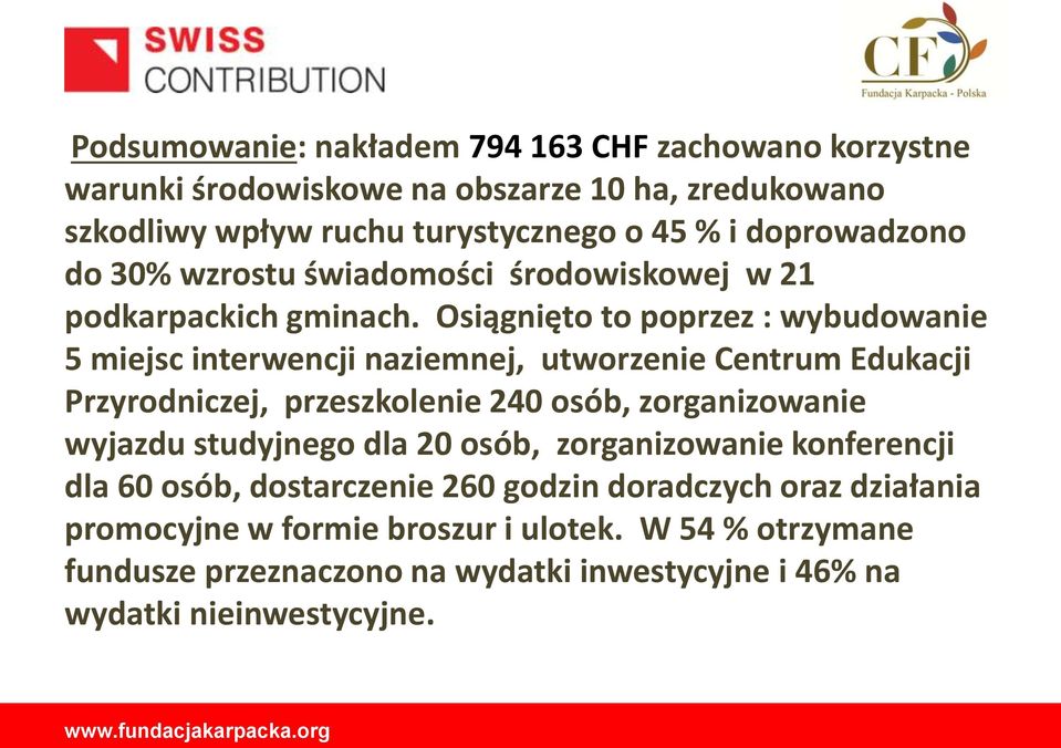 Osiągnięto to poprzez : wybudowanie 5 miejsc interwencji naziemnej, utworzenie Centrum Edukacji Przyrodniczej, przeszkolenie 240 osób, zorganizowanie wyjazdu