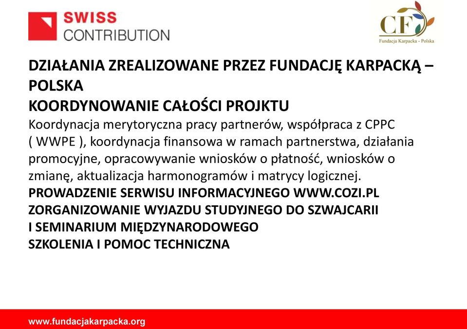wniosków o płatność, wniosków o zmianę, aktualizacja harmonogramów i matrycy logicznej.