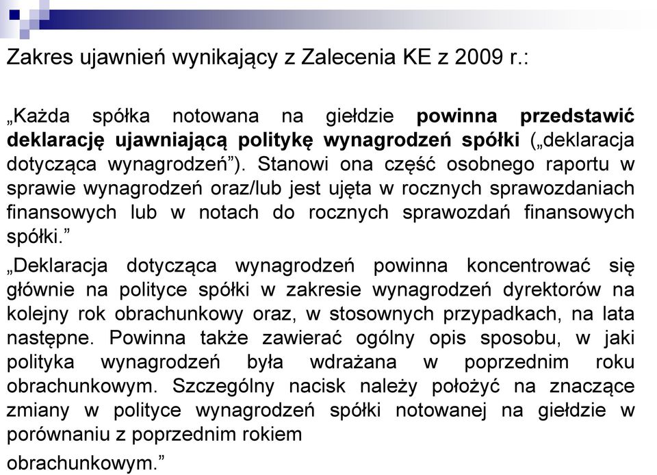 Deklaracja dotycząca wynagrodzeń powinna koncentrować się głównie na polityce spółki w zakresie wynagrodzeń dyrektorów na kolejny rok obrachunkowy oraz, w stosownych przypadkach, na lata następne.