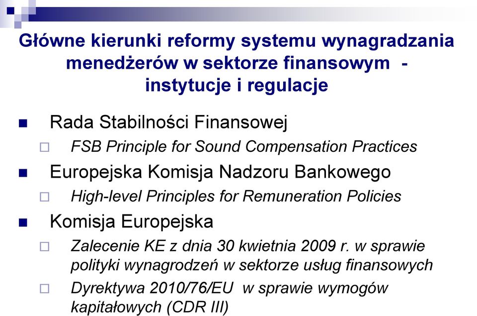 High-level Principles for Remuneration Policies Komisja Europejska Zalecenie KE z dnia 30 kwietnia 2009 r.