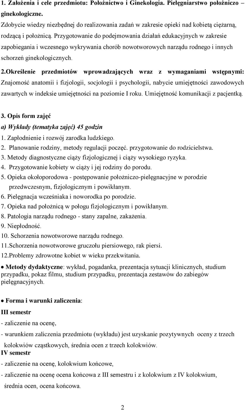 Przygotowanie do podejmowania działań edukacyjnych w zakresie zapobiegania i wczesnego wykrywania chorób nowotworowych narządu rodnego i innych schorzeń ginekologicznych. 2.