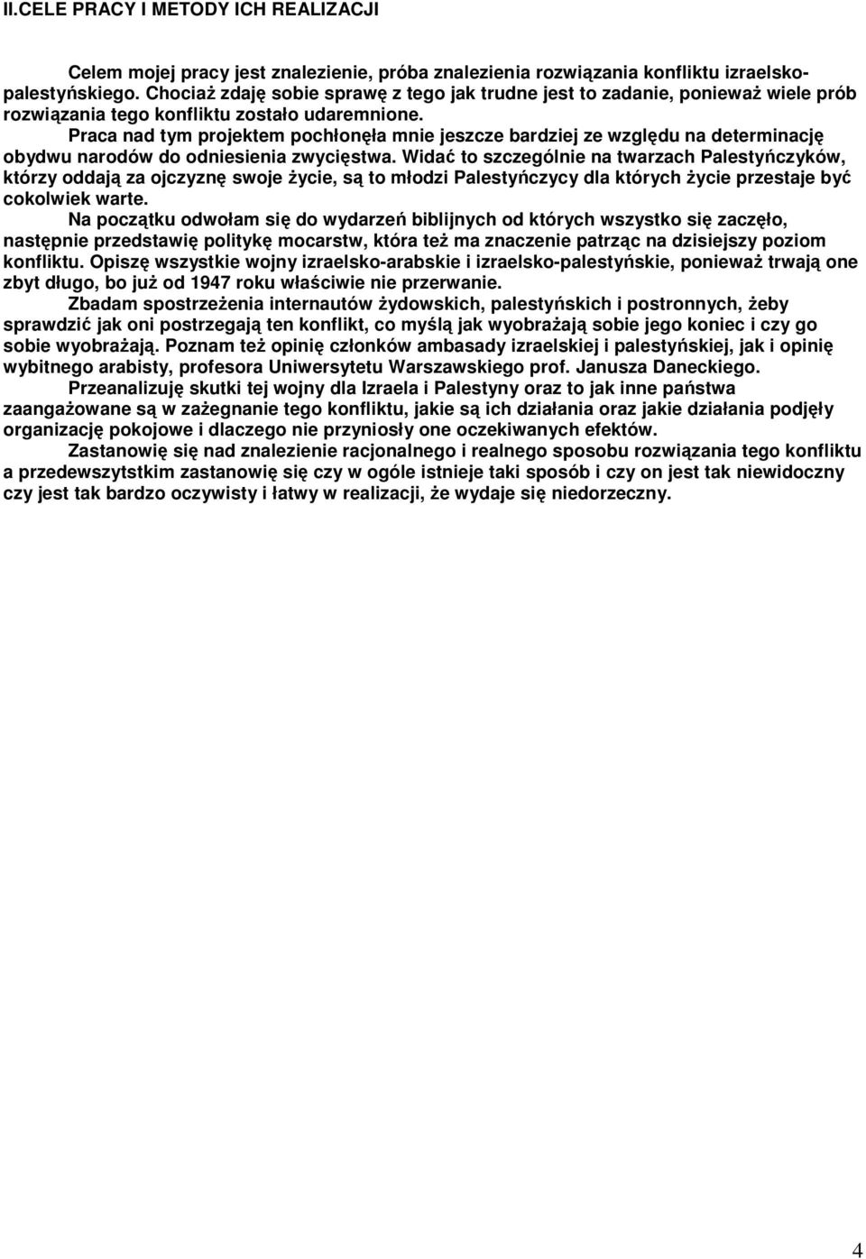 Praca nad tym projektem pochłonęła mnie jeszcze bardziej ze względu na determinację obydwu narodów do odniesienia zwycięstwa.